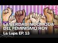 La Lupa Ep. 13 | La verdad incómoda del feminismo hoy