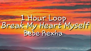 Bebe Rexha - Break My Heart Myself {One Hour Loop} Feat. Travis Barker.