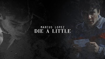 marcus lopez || die a little