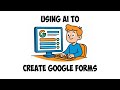 Using AI to Create Google Form Quizzes