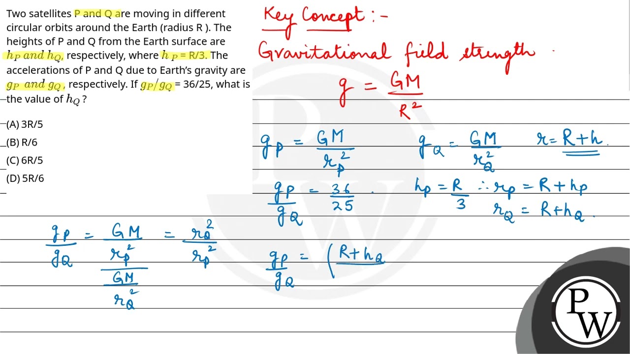 Two satellites P and Q are moving in different circular orbits around the Earth (radius R ). The....