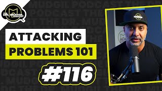 ATTACKING PROBLEMS 101 - The Dr. Mudgil Podcast - Episode 116