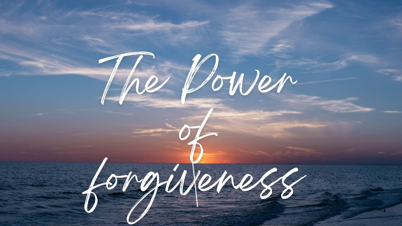 The Power of Forgiveness - YouTube