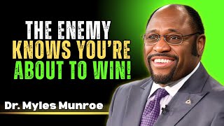 The Enemy Knows You’re About to Win!  Myles Munroe Message