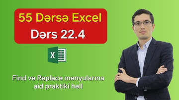 55 dərsə Excel: Dərs 22.4 - Find və Replace menyularına aid praktiki həll