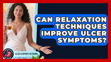 Can Relaxation Techniques Improve Ulcer Symptoms? - Ulcer Support Network