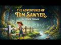 The Adventures of Tom Sawyer | Mark Twain | Classic Fun Bedtime Story for Kids &amp; Family