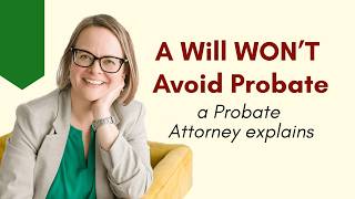 A Will WON’T Avoid Probate: a Probate Attorney explains