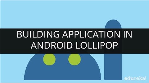 Building Application In Android Lollipop | Edureka