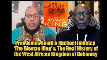The Woman King, Real History of West African Kingdom of Dahomey - Prof. James Small, Michael Imhotep