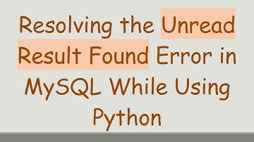 Resolving the Unread Result Found Error in MySQL While Using Python
