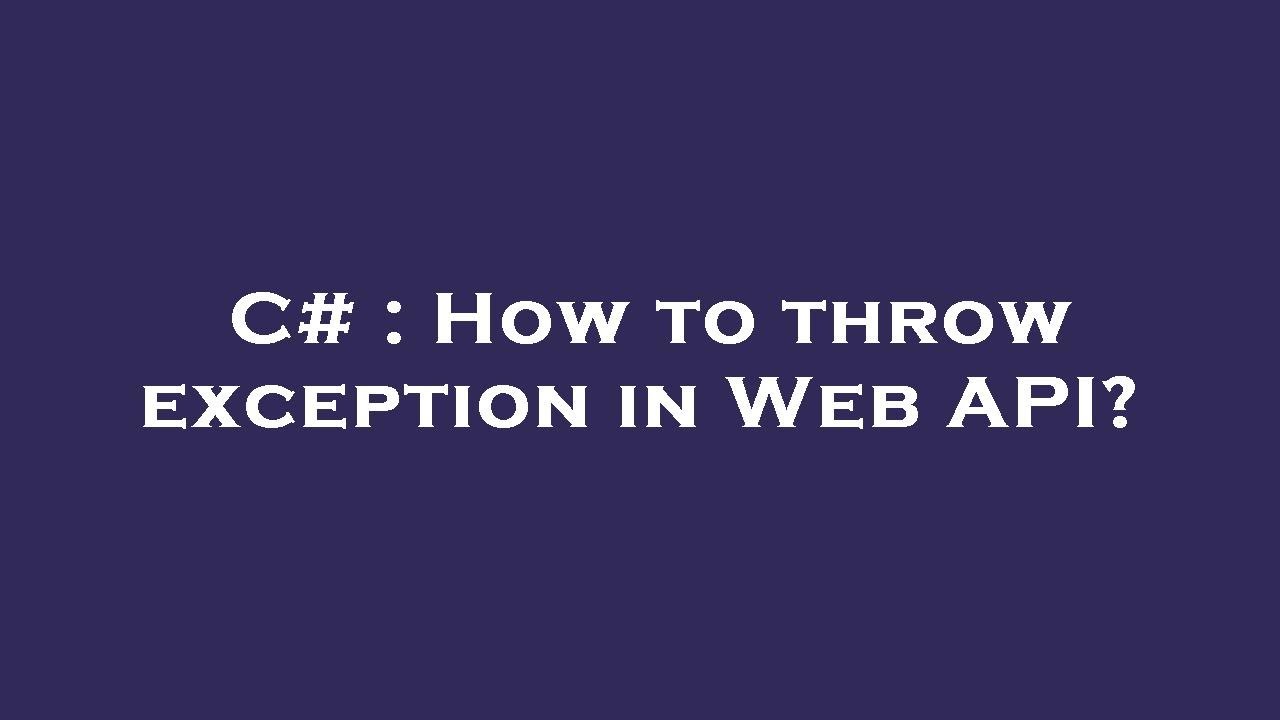 C# : How to throw exception in Web API? - YouTube
