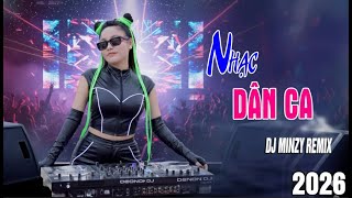 LK NONSTOP NHẠC DÂN CA REMIX - LK VỀ XỨ NGHỆ CÙNG ANH REMIX DJ MINZY 2026