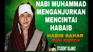 Nabi Muhammad menganjurkan mencintai HABAIB ( CERAMAH HABIB BAHAR  )