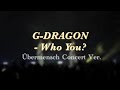 G-DRAGON - 니가 뭔데 (Who You?) (Übermensch Concert Ver.)