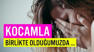 Kocamla Birlikte Olduğumuzda | Kadınların Hayat Hikayeleri