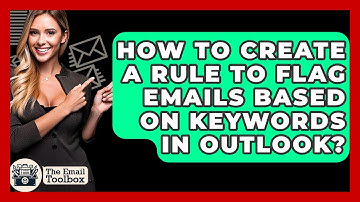 How To Create A Rule To Flag Emails Based On Keywords In Outlook? - TheEmailToolbox.com