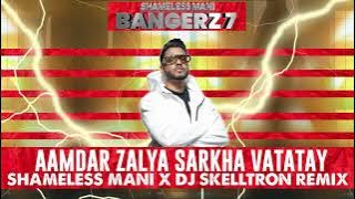 Aamdar Zalya Sarkha Vatatay - Shameless Mani x DJ Skelltron Remix