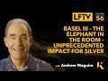 Ep.56 LFTV: Basel III - The Elephant in the Room - Unprecedented Impact for Gold and Silver