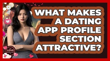 What Makes A Dating App Profile Section Attractive? - The Love Workshop