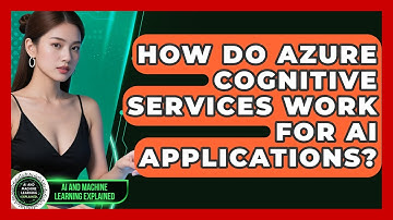 How Do Azure Cognitive Services Work For AI Applications? - AI and Machine Learning Explained