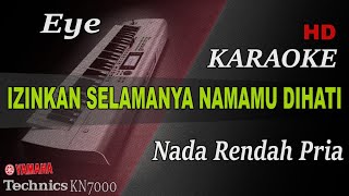 IZINKAN SELAMANYA NAMAMU DIHATI - EYE ( NADA RENDAH PRIA ) || KARAOKE