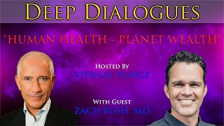 "HUMAN HEALTH - PLANET WEALTH" with ZACH BUSH | Deep Dialogues