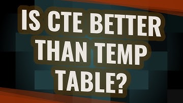 Is CTE better than temp table?
