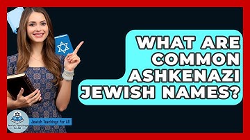 What Are Common Ashkenazi Jewish Names? - Jewish Teachings For All