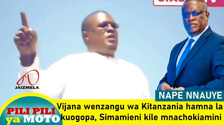 Nape Nnauye; amewaamsha vijana wa Kitanzania au ndio kuwasapoti Chadema? Hii kauli atafanywaje?