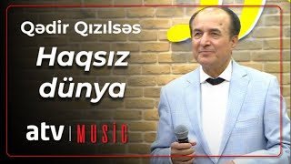 Qədir Qızılsəs - Haqsız dünya