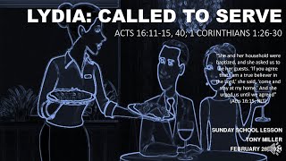 SUNDAY SCHOOL LESSON, FEBRYARY 28, 2021, LYDIA CALLED TO SERVE, Acts 16:11-15, 40; 1 Cor 1:26-30