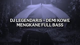 DJ LEGENDARIS × DEMI KOWE MENGKANE FULL BASS 
