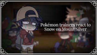 Pokémon trainers react to Snow on Mount Silver || Poképasta || TW: Loud noises