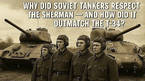 Why Soviet Tankers Loved the American Sherman and How It Outshined the T-34