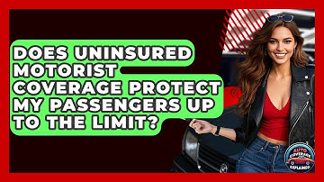 Does Uninsured Motorist Coverage Protect My Passengers Up To The Limit? - Auto Coverage Explained