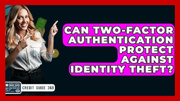 Can Two-Factor Authentication Protect Against Identity Theft? - CreditGuide360.com