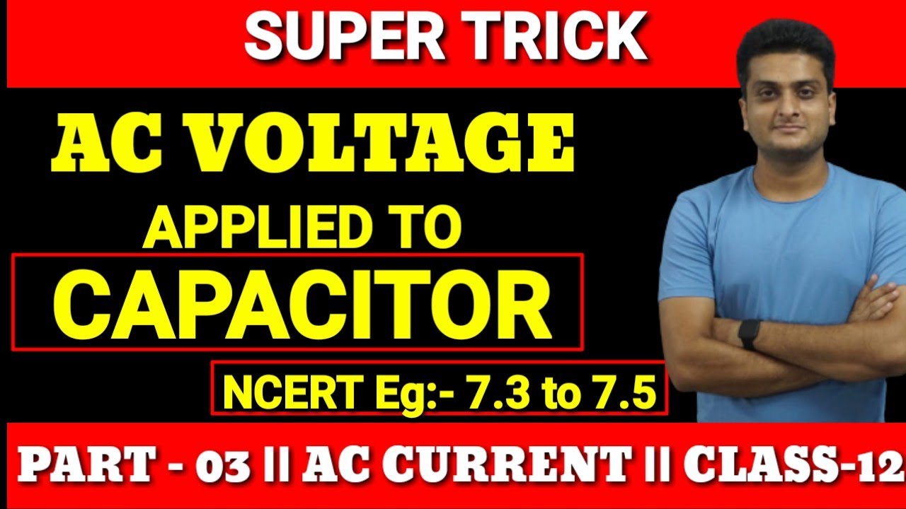 AC VOLTAGE APPLIED TO CAPACITOR NCERT EXAMPLE 7.3to7.5 AC