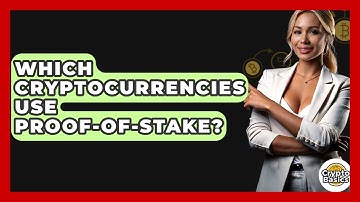 Which Cryptocurrencies Use Proof-of-Stake? - CryptoBasics360.com