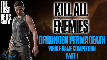 Grounded Permadeath KILL ALL (Whole Game Completion) - The Last of Us Part II [Part I]