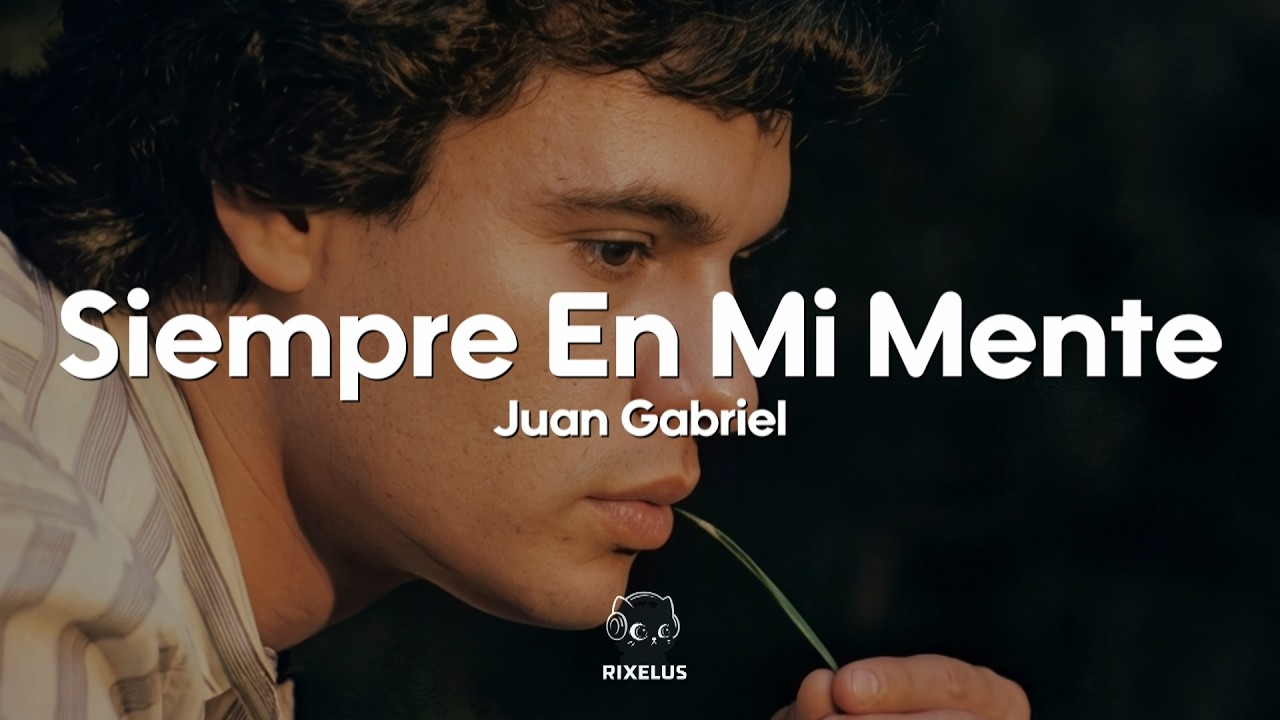 Juan Gabriel - Siempre En Mi Mente (Letra)
