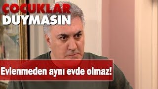 Evlenmeden Aynı Evde Olmaz - Çocuklar Duymasın