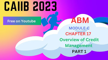 CAIIB  June 2023 | Module C | Chapter 17 | Part 1 | Overview of Credit Management |