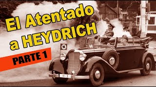 Reinhard Heydrich | El atentado a Heydrich Parte 1