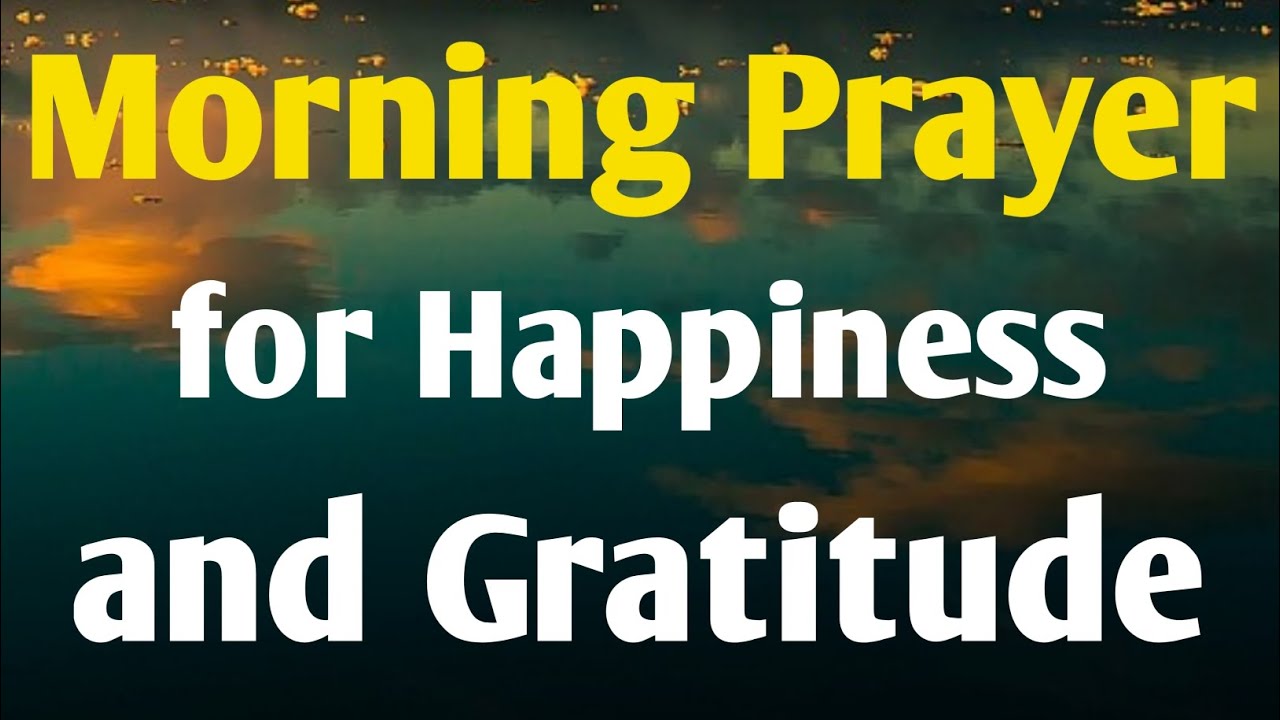 Powerful Morning Prayer for Happiness and Gratitude Start Your Day with ...