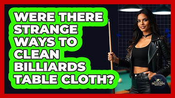 Were There Strange Ways To Clean Billiards Table Cloth? - Billiards Hustlers