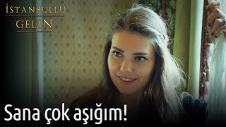 Sana Çok Aşığım! | İstanbullu Gelin