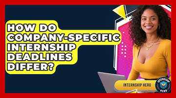How Do Company-specific Internship Deadlines Differ? - Internship Hero