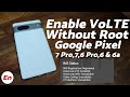 Enable VOLTE (Without Root) on Google Pixel in UnSupported Countries (Pixel 7 Pro, 7,6 Pro, 6 &amp; 6a)