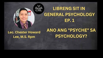 LIBRENG SIT IN GENERAL PSYCHOLOGY EP. 1: WHAT IS THE PSYCHE?